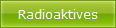 Radioaktives